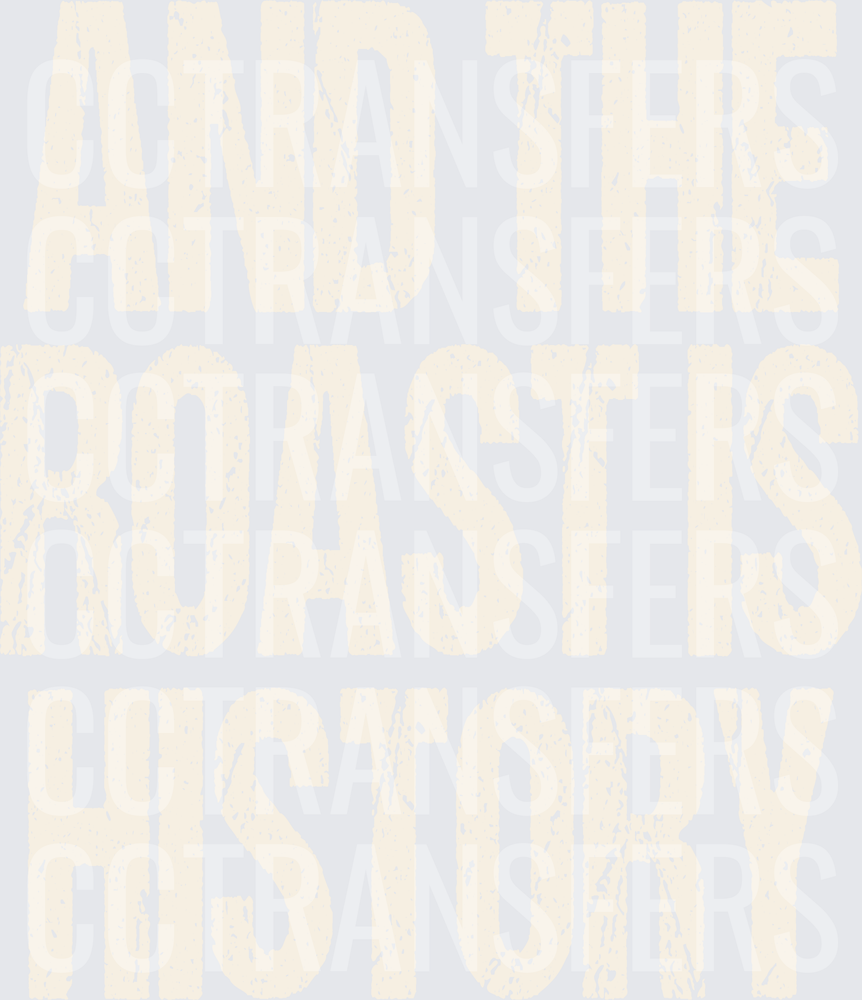And The Roast Is History Distressed Bold Text (DTF)