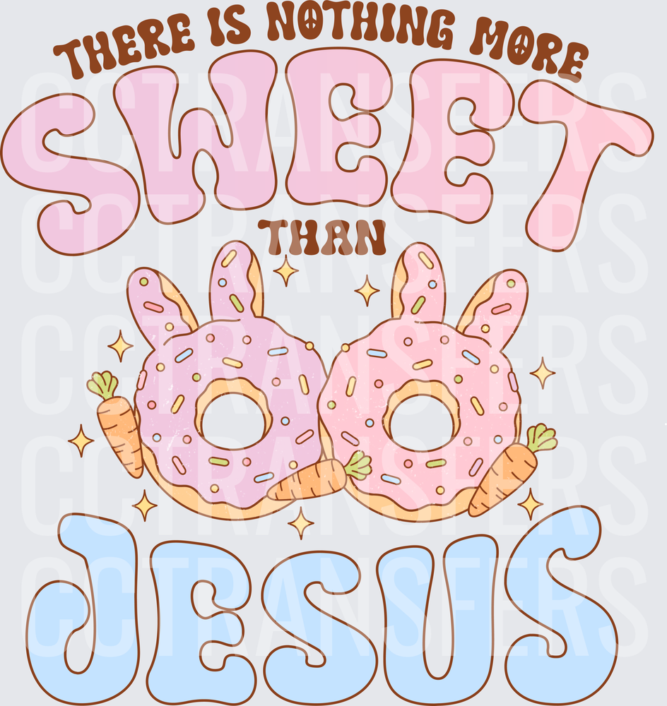 There Is Nothing More Sweet Than Jesus Easter Bunny Donuts (DTF)