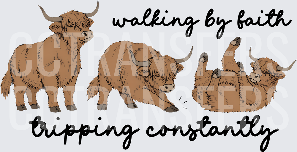 Walking By Faith Tripping Constantly Highland Cow (DTF)