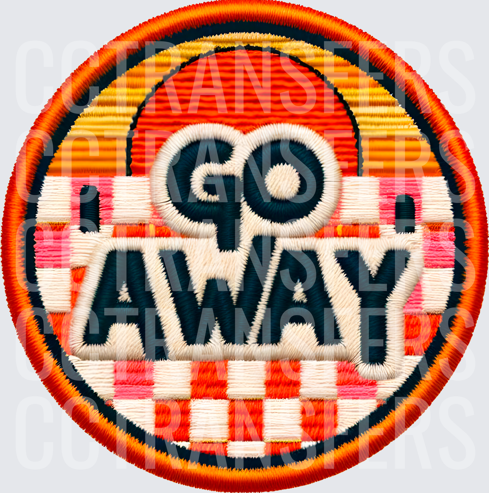 Go Away Embroidered Patch Style Round Badge (DTF)