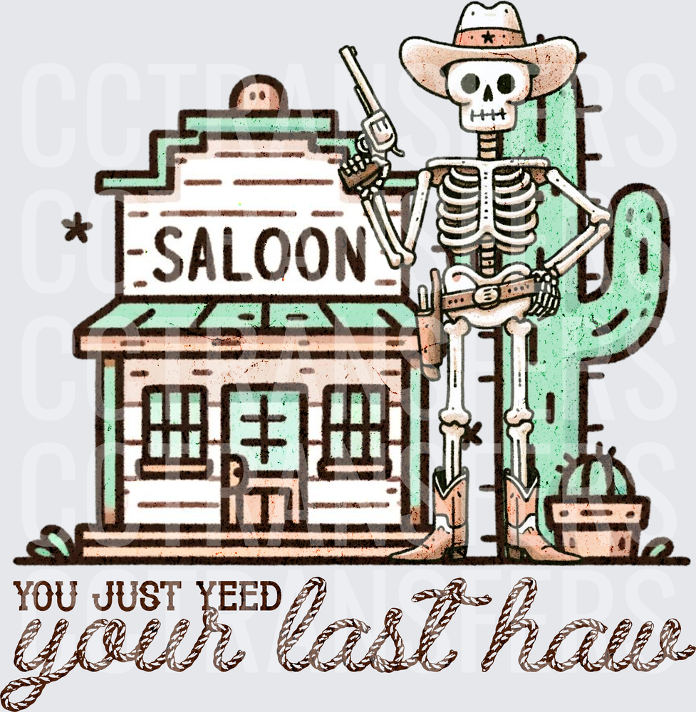 You Just Yeed Your Last Haw Cowboy Skeleton Saloon (DTF)