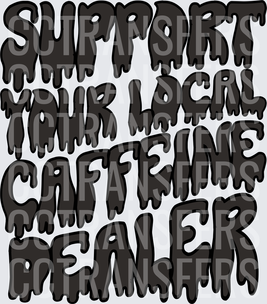 Support Your Local Caffeine Dealer Drip Font (DTF)