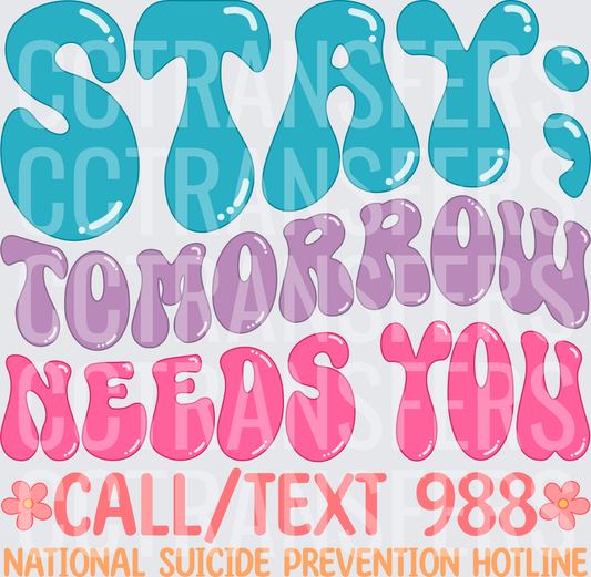 Stay Tomorrow Needs You 988 Suicide Prevention Hotline (DTF)