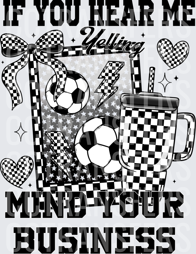 If You Hear Me Yelling Mind Your Business Soccer Mom (DTF)