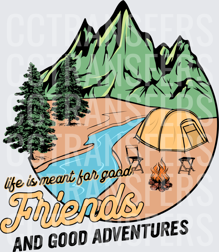 Life Is Meant For Good Friends And Good Adventures Camping (DTF)