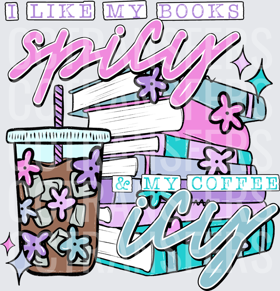 I Like My Books Spicy & My Coffee Icy Stack Floral (DTF)