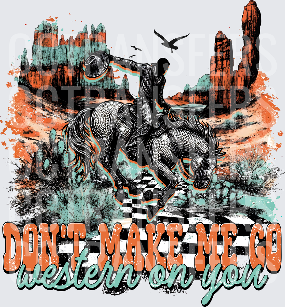 Don't Make Me Go Western On You Rhinestone Cowboy (DTF)