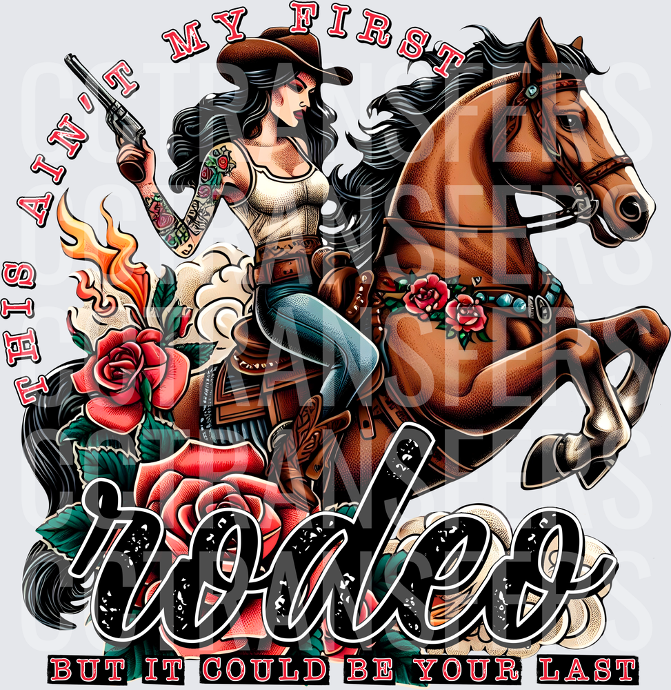 This Ain't My First Rodeo But It Could Be Your Last (DTF)