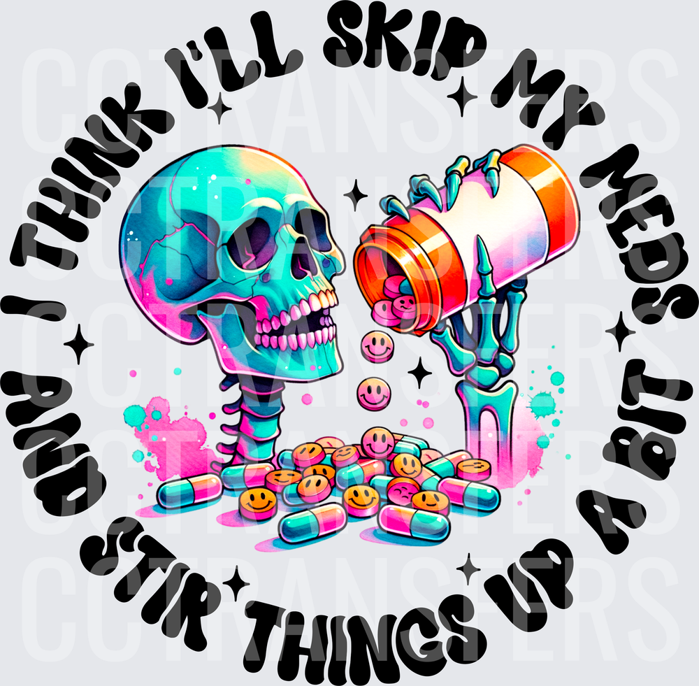 I Think I'll Skip My Meds And Stir Things Up A Bit Skeleton (DTF)