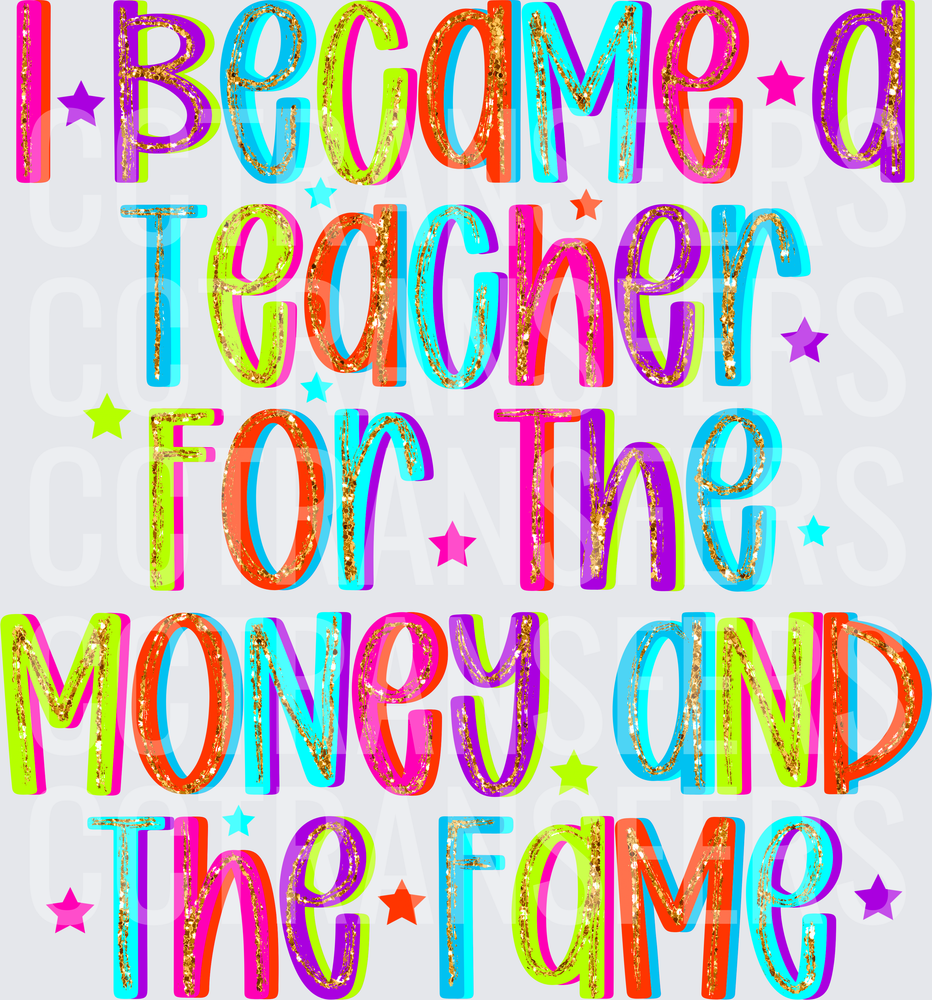 I Became A Teacher For The Money And The Fame (DTF)