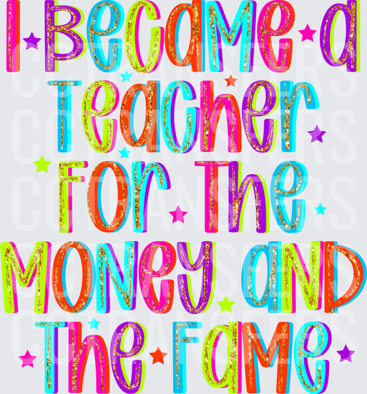 I Became A Teacher For The Money And The Fame (DTF)