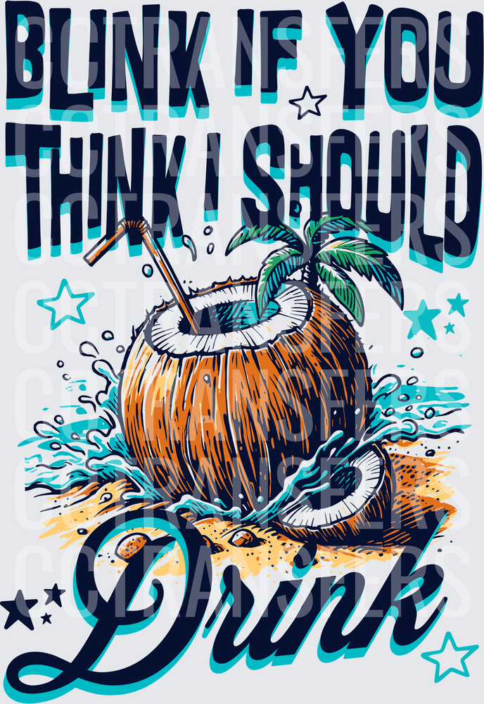 Blink If You Think I Should Drink Coconut Beach (DTF)