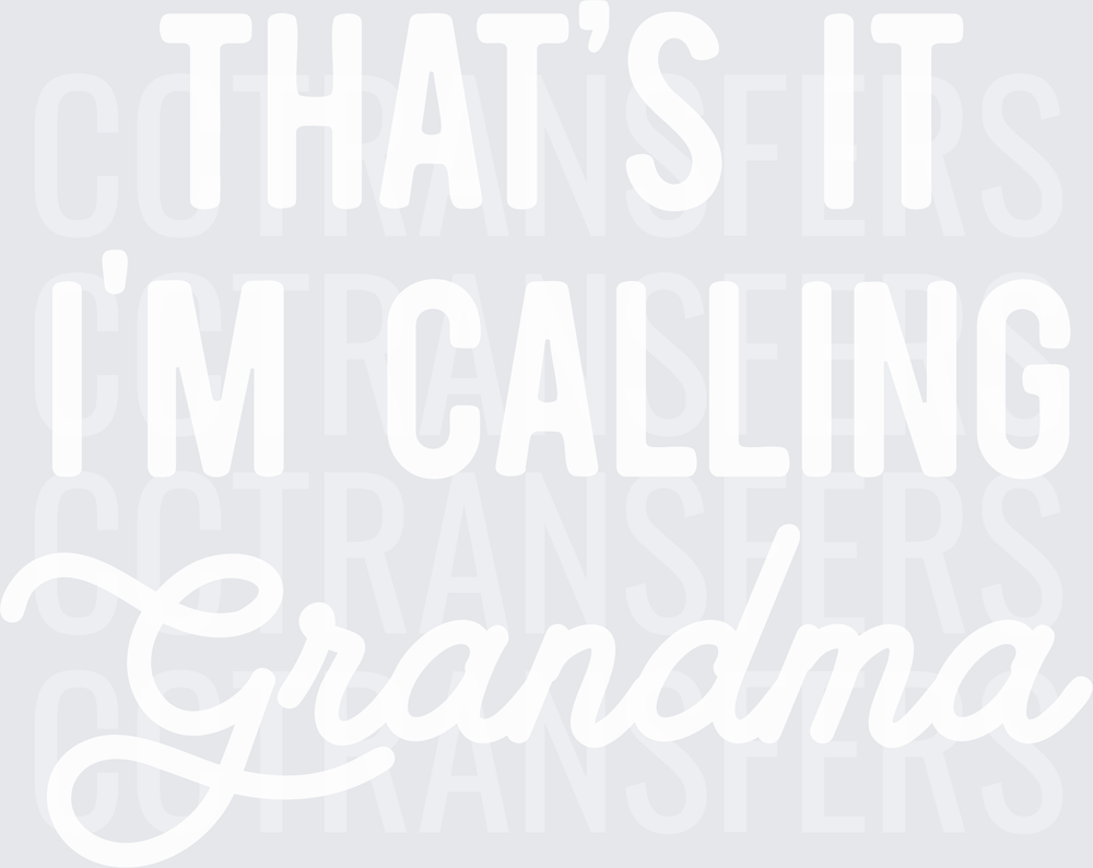 That's It I'm Calling Grandma Funny Quote (DTF)