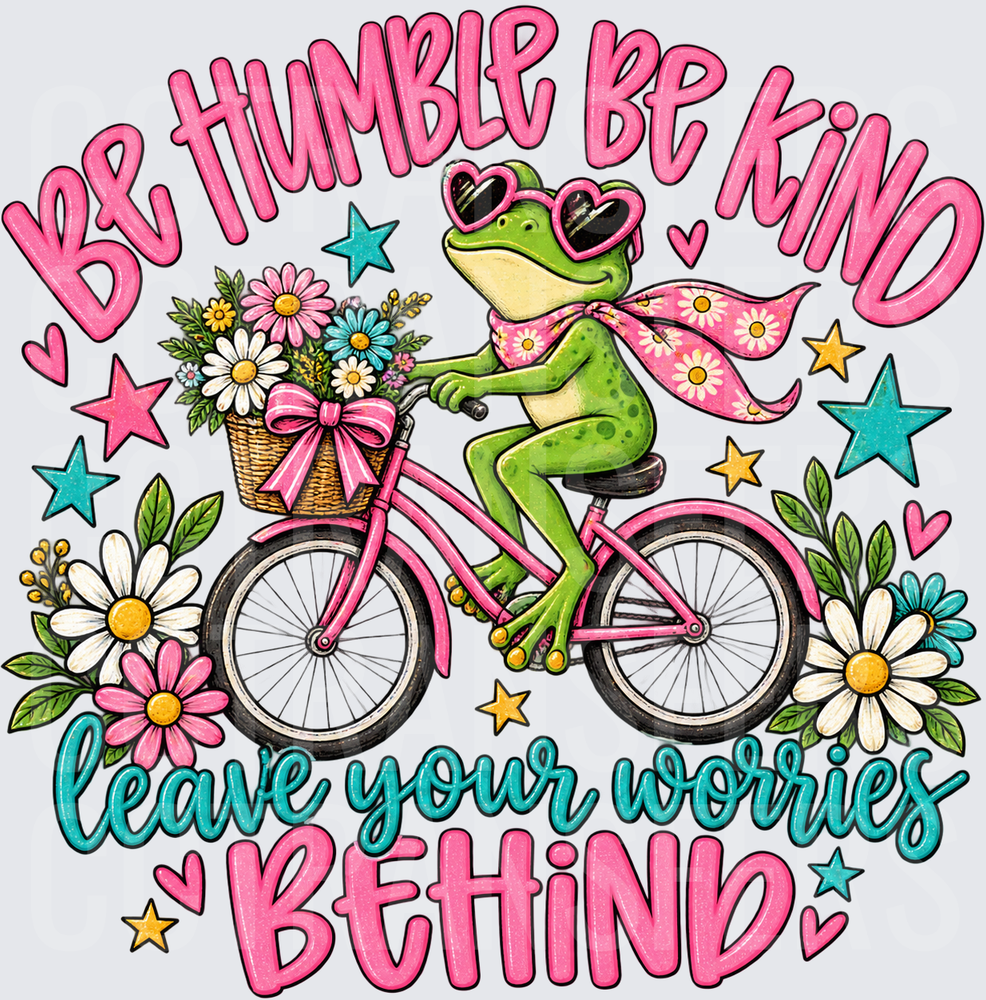 Be Humble Be Kind Leave Your Worries Behind Frog (DTF)