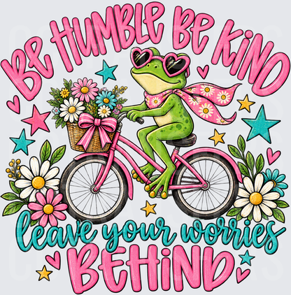 Be Humble Be Kind Leave Your Worries Behind Frog (DTF)