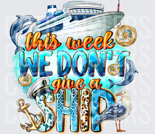 This Week We Don't Give A Ship Cruise Nautical (DTF)