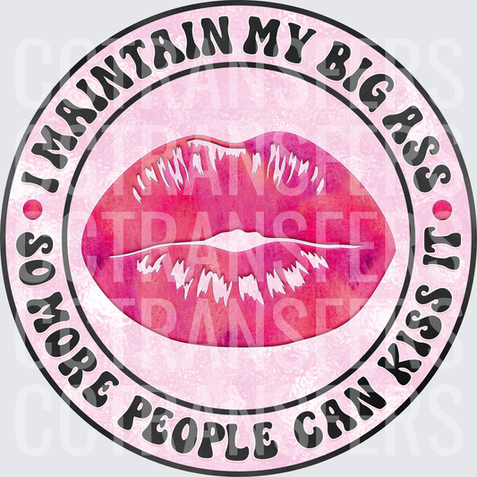 I Maintain My Big Ass So More People Can Kiss It Pink Lips (DTF)