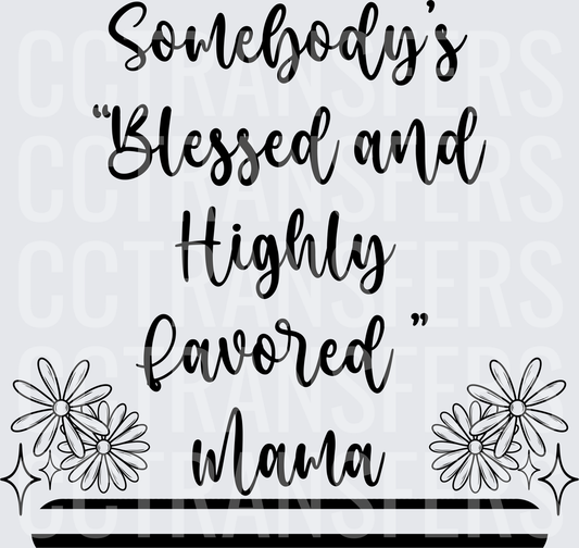 Somebody's Blessed and Highly Favored Mama Floral (DTF)