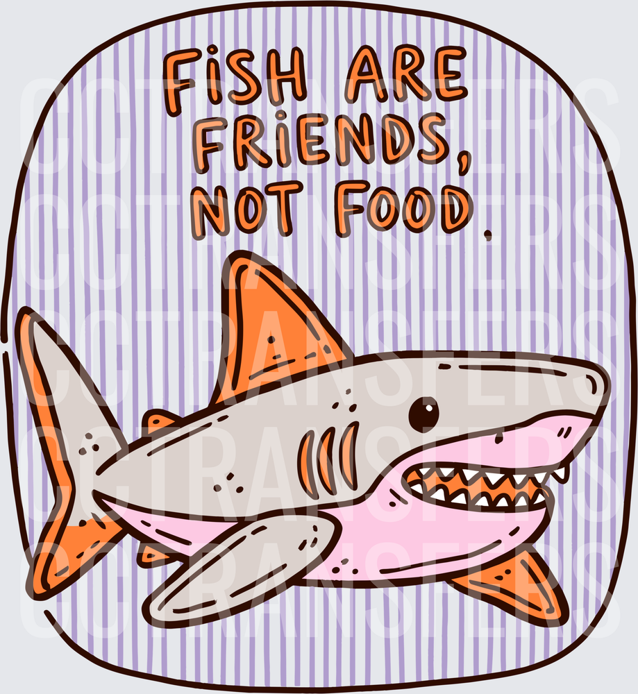 Fish Are Friends Not Food Cartoon Shark (DTF)