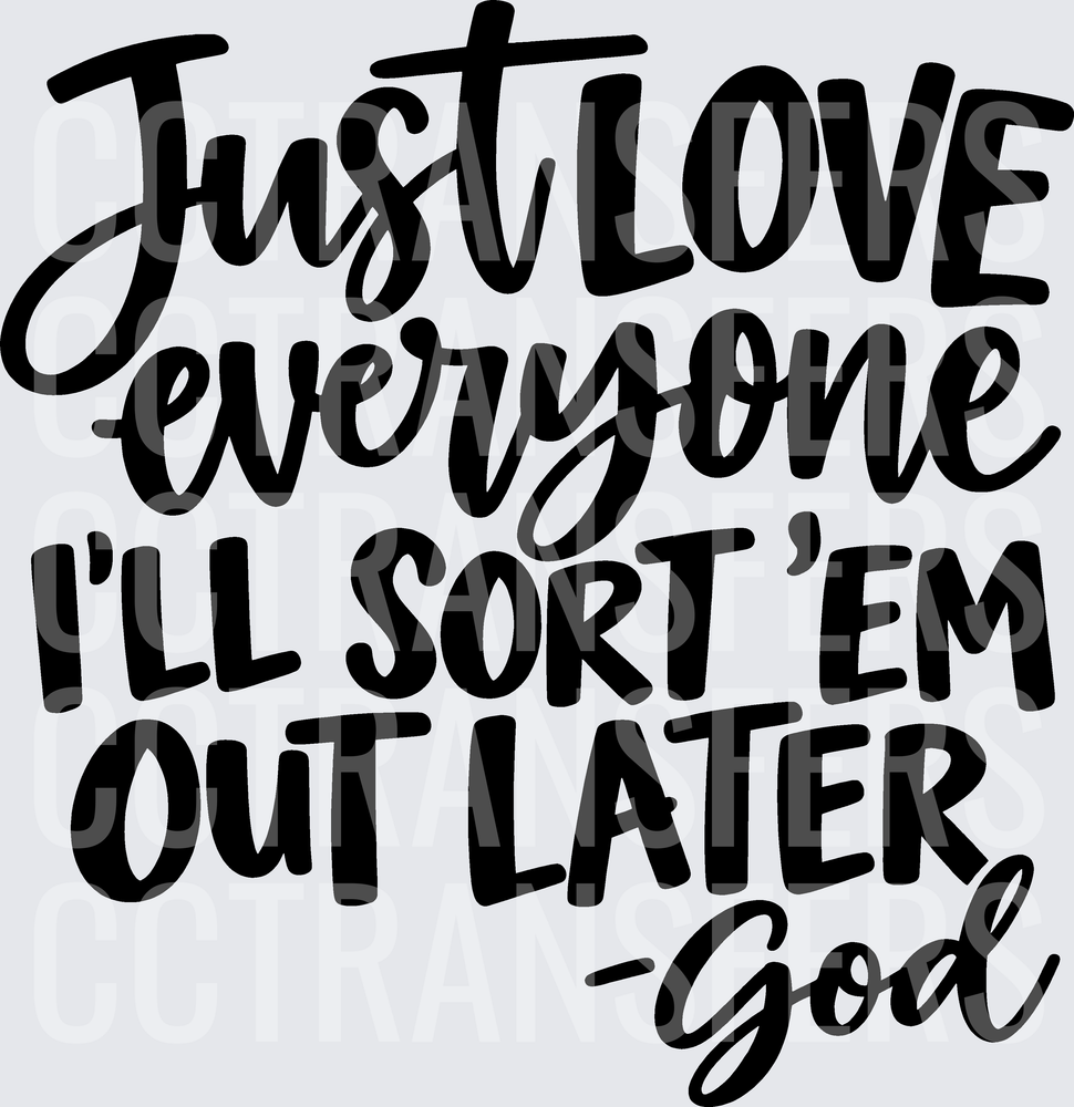 Just Love Everyone I'll Sort 'Em Out Later God (DTF)