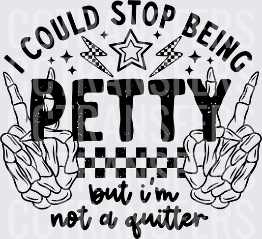 I Could Stop Being Petty But I'm Not A Quitter Skeleton Hands (DTF)