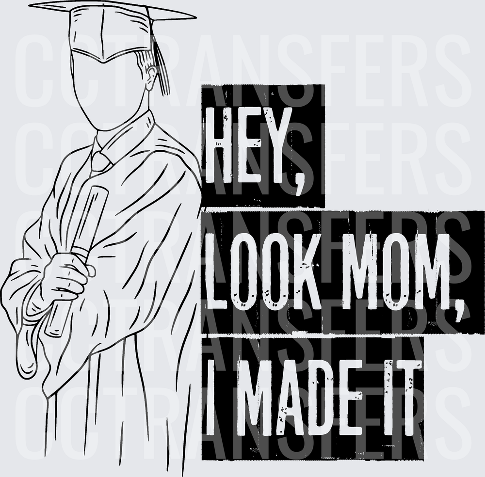 Hey Look Mom I Made It Graduation Cap Gown Diploma (DTF)