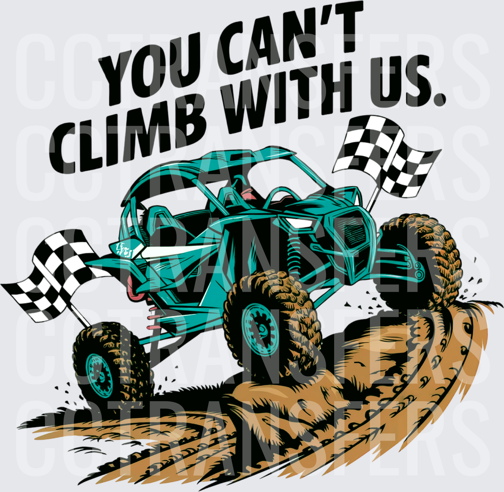 You Can't Climb With Us UTV Off-Road Mud Buggy (DTF)