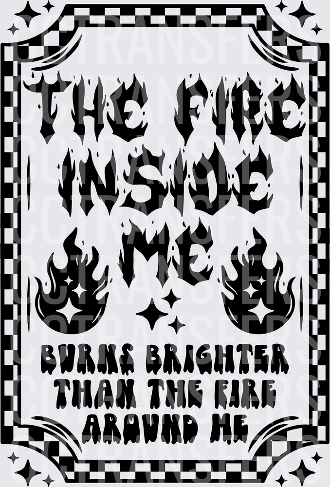 The Fire Inside Me Burns Brighter Than The Fire Around Me (DTF)