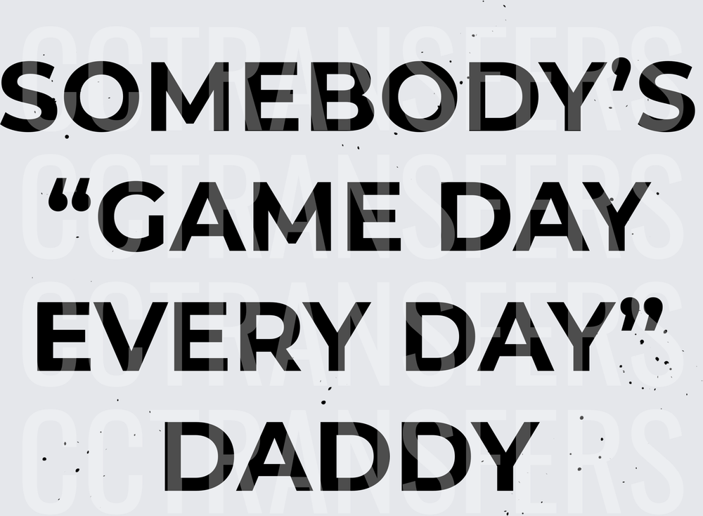 Somebody's Game Day Every Day Daddy Bold Text (DTF)