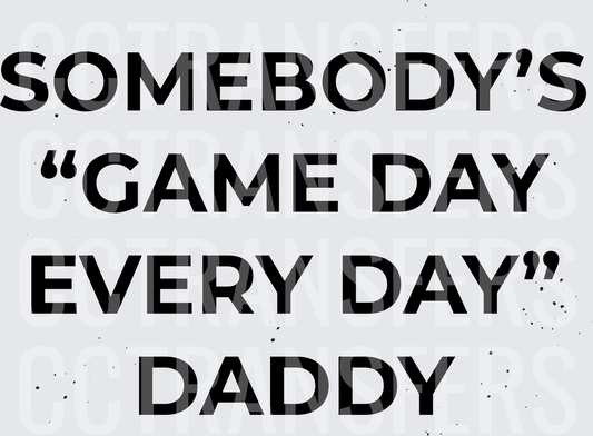 Somebody's Game Day Every Day Daddy Bold Text (DTF)