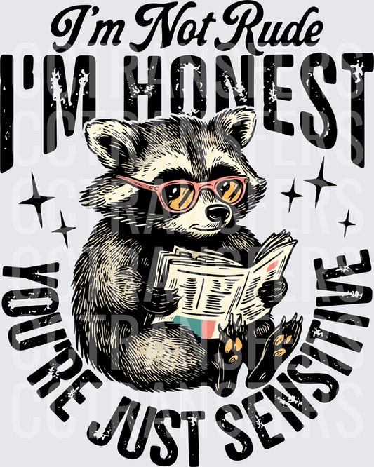 I'm Not Rude I'm Honest You're Just Sensitive Raccoon (DTF)