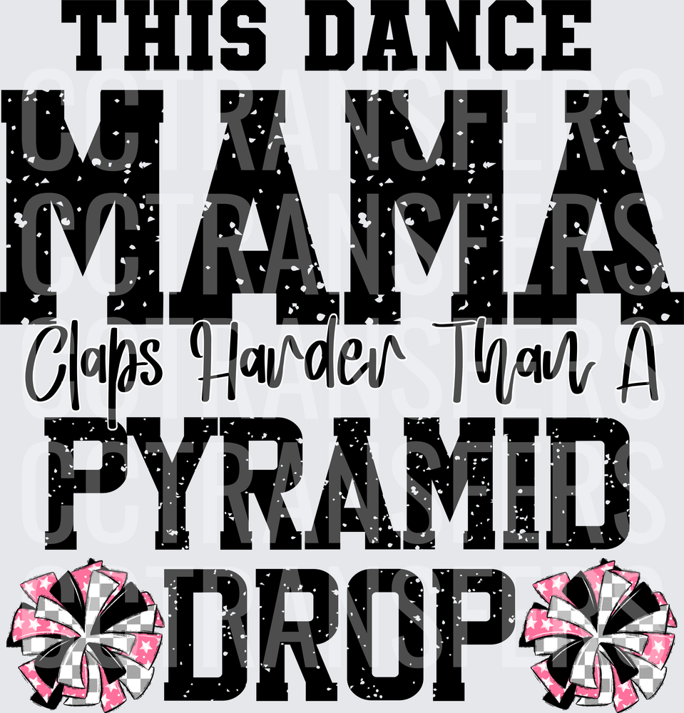 This Dance Mama Claps Harder Than A Pyramid Drop (DTF)