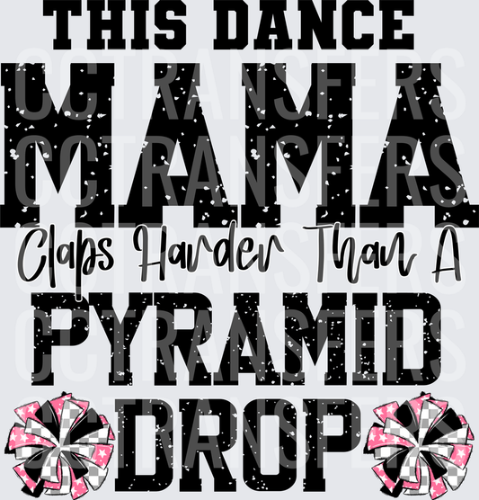 This Dance Mama Claps Harder Than A Pyramid Drop (DTF)