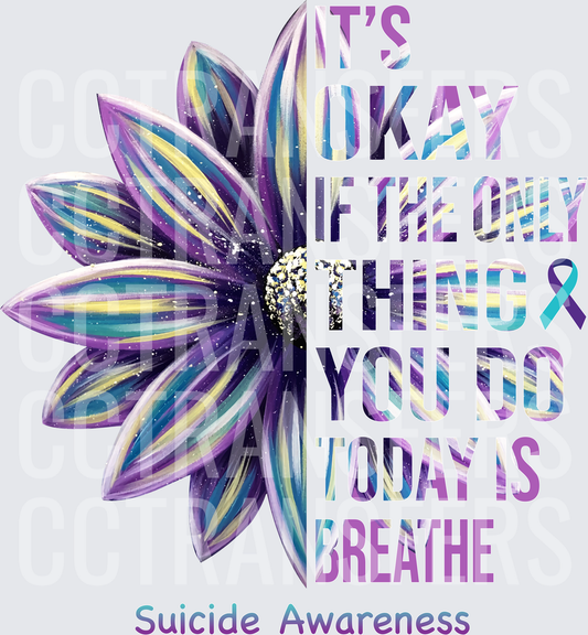 It's Okay If The Only Thing You Do Today Is Breathe Suicide Awareness Purple Teal Sunflower (DTF)