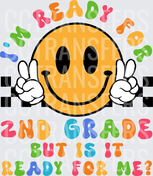 I'm Ready For 2nd Grade But Is It Ready For Me Smiley (DTF)