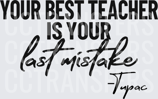 Your Best Teacher Is Your Last Mistake Quote (DTF)