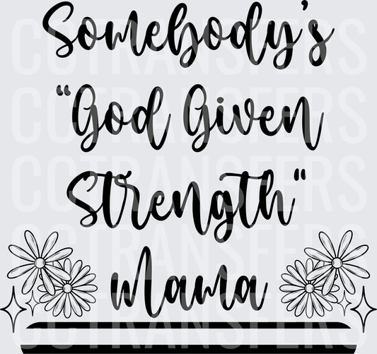 Somebody's God Given Strength Mama Daisy Floral (DTF)