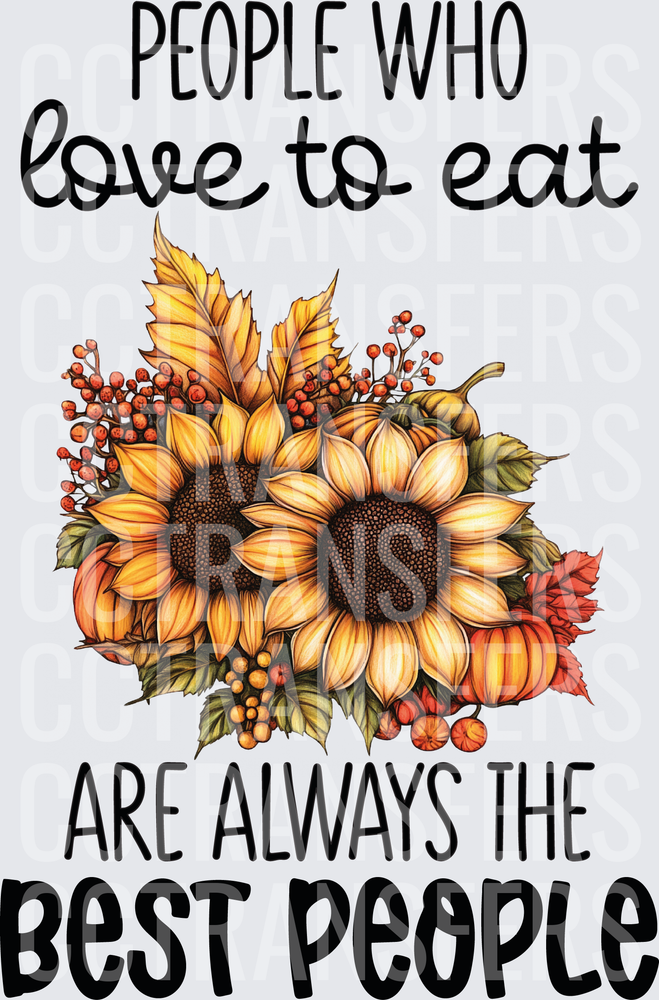 People Who Love To Eat Are Always The Best People Fall Sunflowers (DTF)