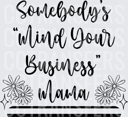 Somebody's Mind Your Business Mama Floral Script (DTF)