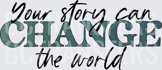 Your Story Can Change The World Inspirational Quote (DTF)