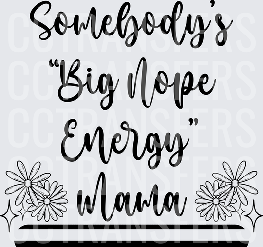Somebody's Big Nope Energy Mama Floral Script (DTF)