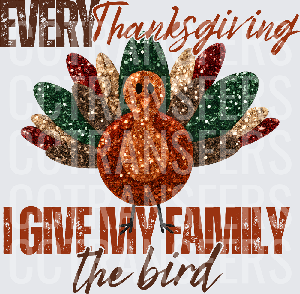 Every Thanksgiving I Give My Family The Bird Turkey (DTF)