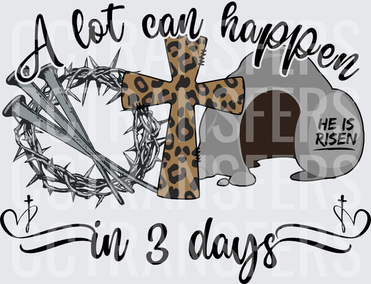 A Lot Can Happen In 3 Days He Is Risen Easter (DTF)