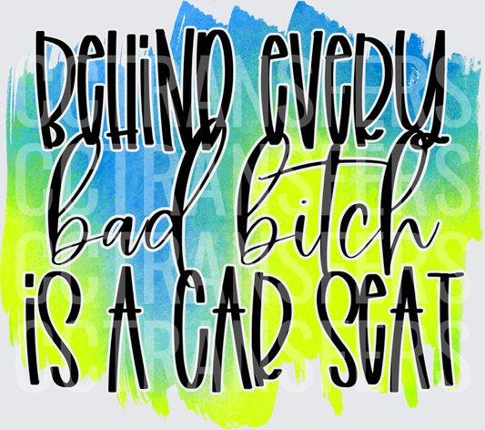 Behind Every Bad Bitch Is A Car Seat Blue Green Watercolor (DTF)