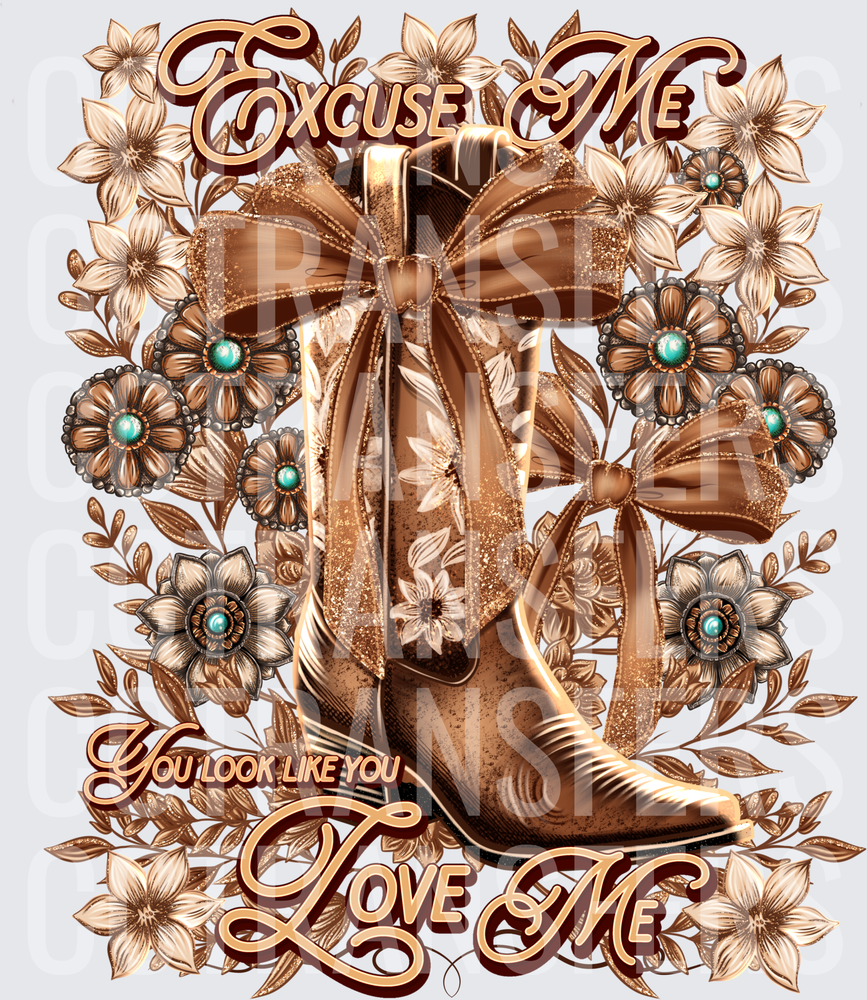 Excuse Me You Look Like You Love Me Cowboy Boot Floral (DTF)