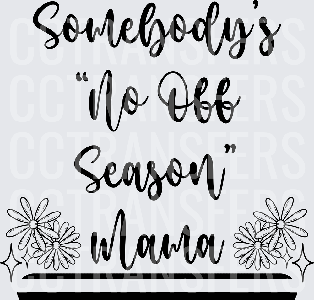 Somebody's No Off Season Mama Floral Script (DTF)