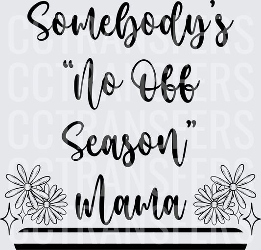 Somebody's No Off Season Mama Floral Script (DTF)