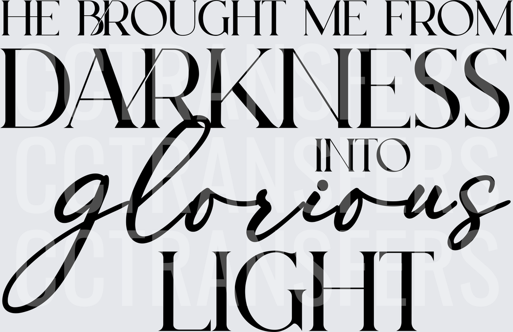 He Brought Me From Darkness Into Glorious Light (DTF)