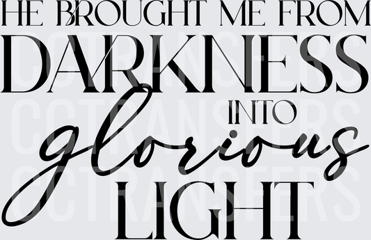 He Brought Me From Darkness Into Glorious Light (DTF)