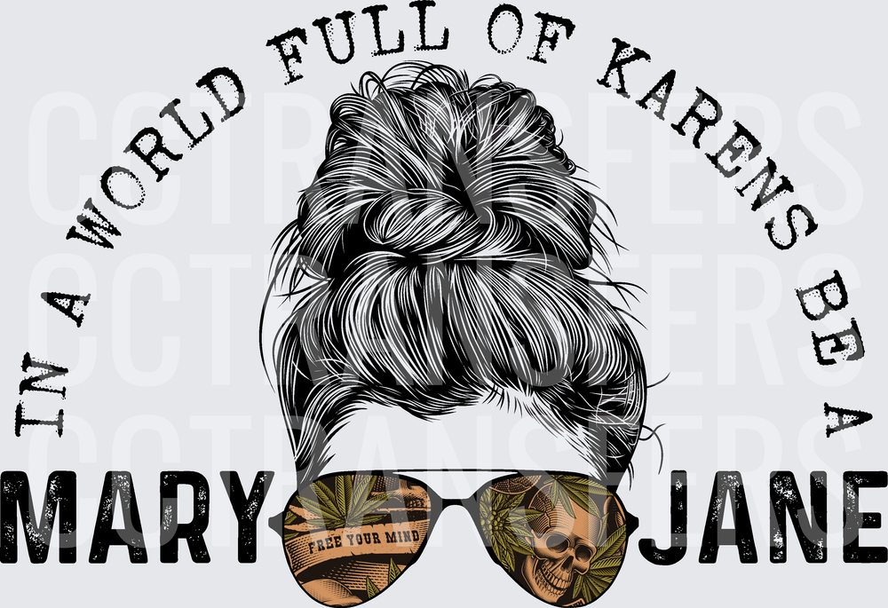In A World Full Of Karens Be A Mary Jane Messy Bun (DTF)